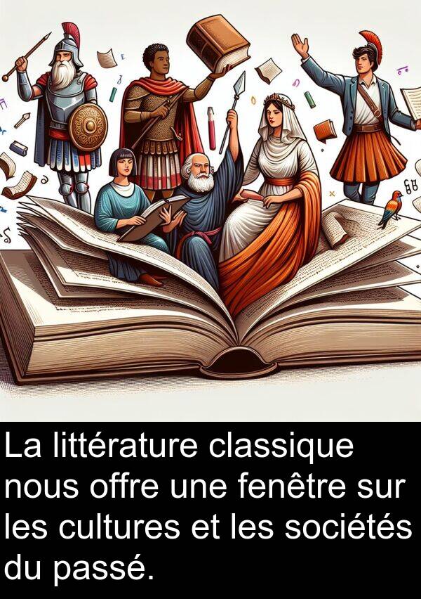 littérature: La littérature classique nous offre une fenêtre sur les cultures et les sociétés du passé.