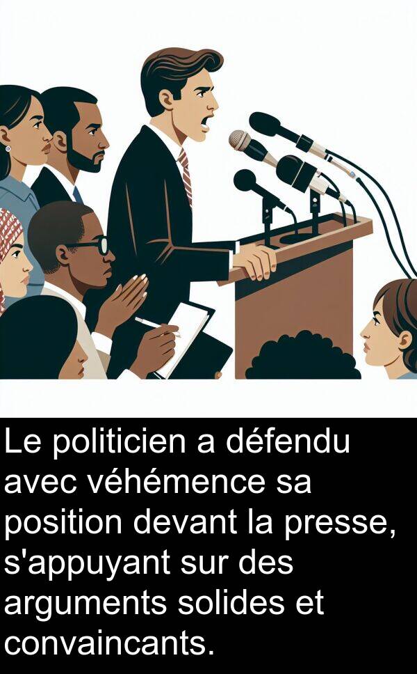 convaincants: Le politicien a défendu avec véhémence sa position devant la presse, s'appuyant sur des arguments solides et convaincants.