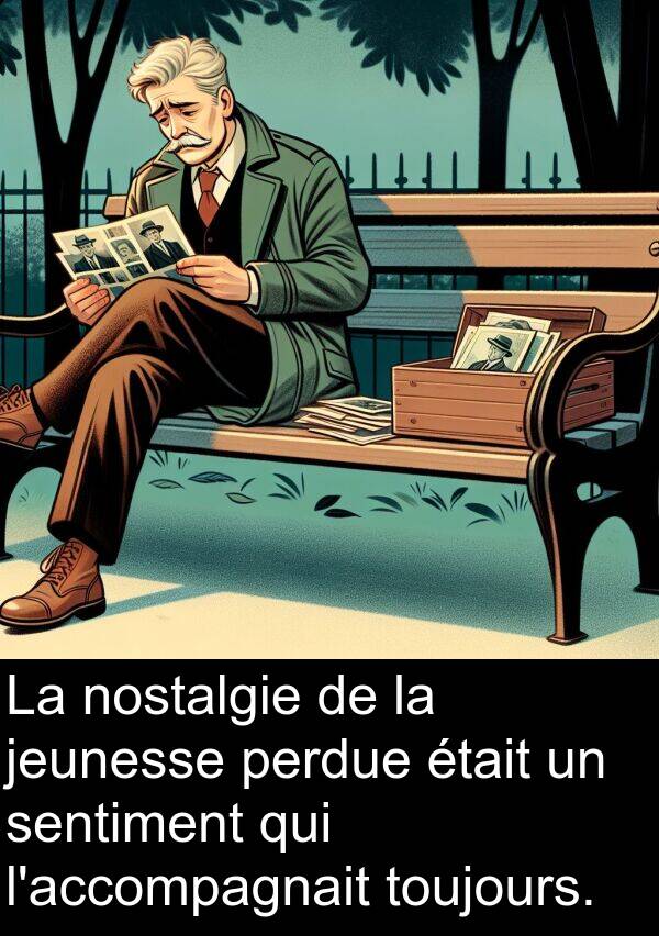 jeunesse: La nostalgie de la jeunesse perdue était un sentiment qui l'accompagnait toujours.