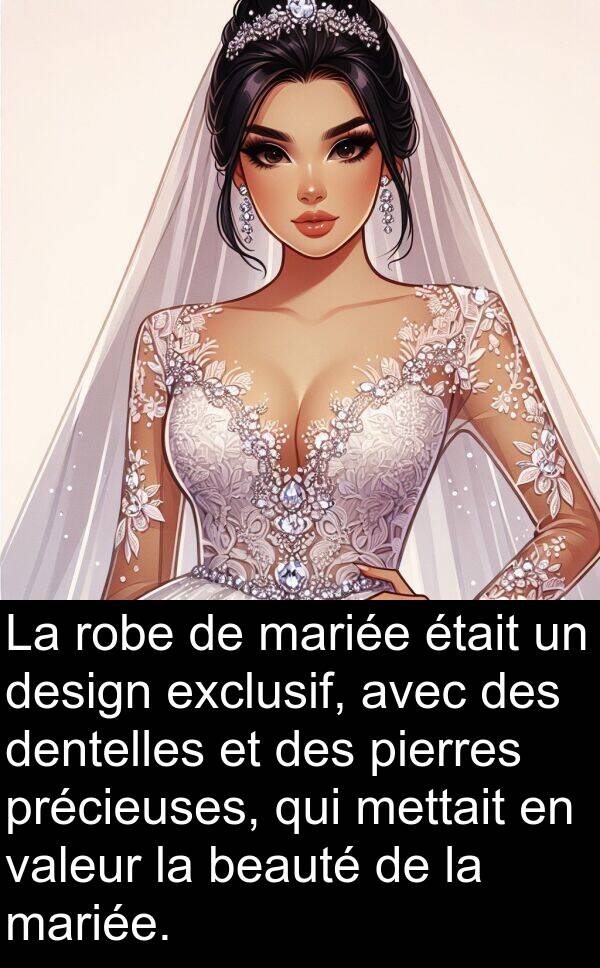 valeur: La robe de mariée était un design exclusif, avec des dentelles et des pierres précieuses, qui mettait en valeur la beauté de la mariée.