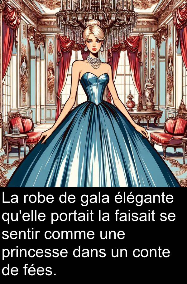sentir: La robe de gala élégante qu'elle portait la faisait se sentir comme une princesse dans un conte de fées.