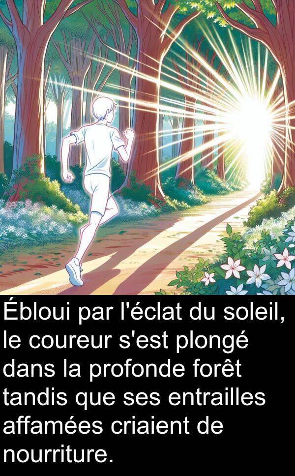 tandis: Ébloui par l'éclat du soleil, le coureur s'est plongé dans la profonde forêt tandis que ses entrailles affamées criaient de nourriture.