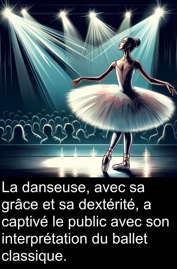 danseuse: La danseuse, avec sa grâce et sa dextérité, a captivé le public avec son interprétation du ballet classique.