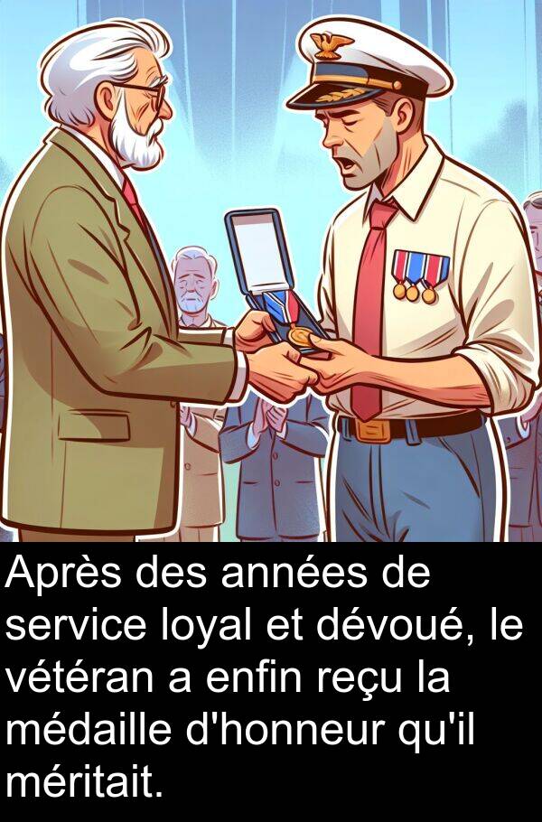 loyal: Après des années de service loyal et dévoué, le vétéran a enfin reçu la médaille d'honneur qu'il méritait.