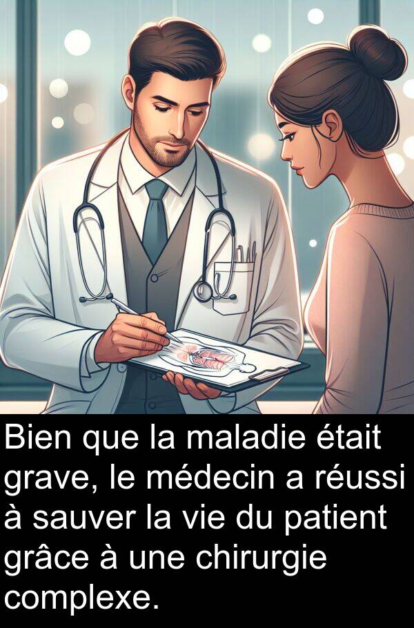 sauver: Bien que la maladie était grave, le médecin a réussi à sauver la vie du patient grâce à une chirurgie complexe.