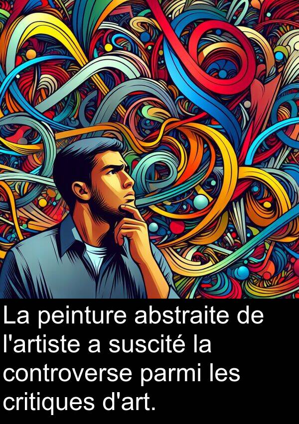 controverse: La peinture abstraite de l'artiste a suscité la controverse parmi les critiques d'art.