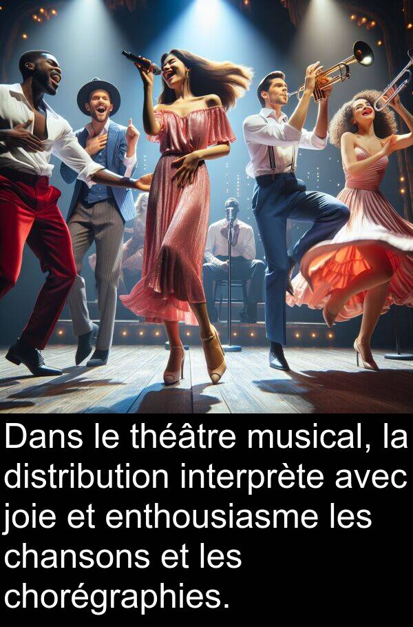 joie: Dans le théâtre musical, la distribution interprète avec joie et enthousiasme les chansons et les chorégraphies.