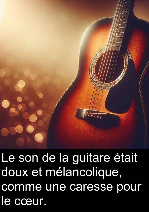cœur: Le son de la guitare était doux et mélancolique, comme une caresse pour le cœur.