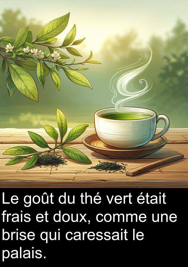vert: Le goût du thé vert était frais et doux, comme une brise qui caressait le palais.