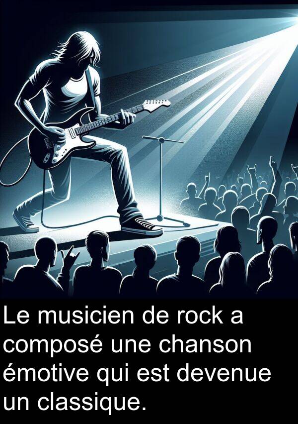 composé: Le musicien de rock a composé une chanson émotive qui est devenue un classique.