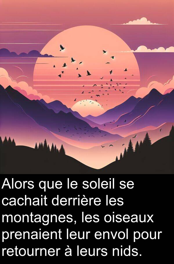 leurs: Alors que le soleil se cachait derrière les montagnes, les oiseaux prenaient leur envol pour retourner à leurs nids.