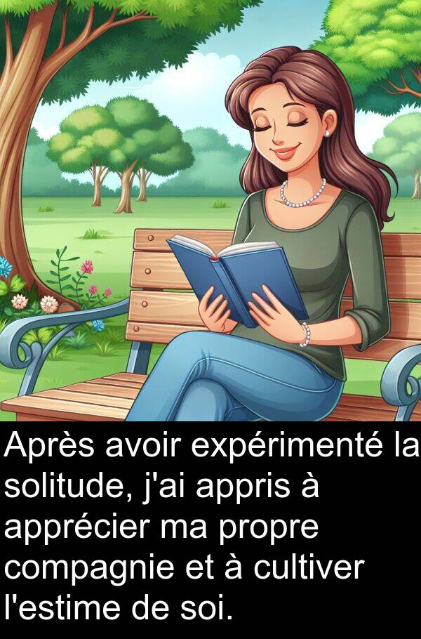 expérimenté: Après avoir expérimenté la solitude, j'ai appris à apprécier ma propre compagnie et à cultiver l'estime de soi.