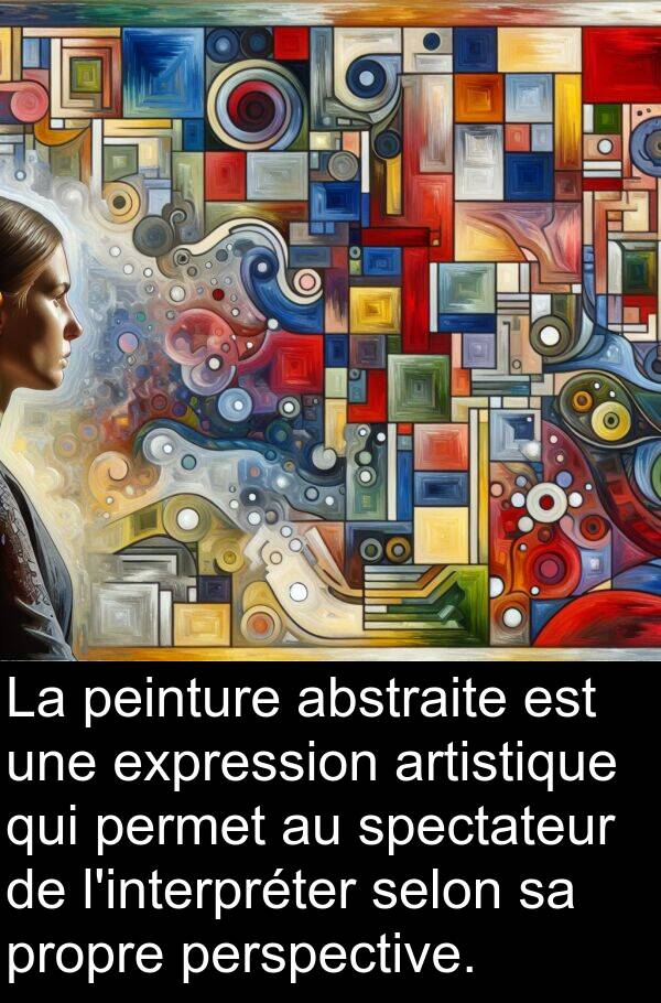spectateur: La peinture abstraite est une expression artistique qui permet au spectateur de l'interpréter selon sa propre perspective.