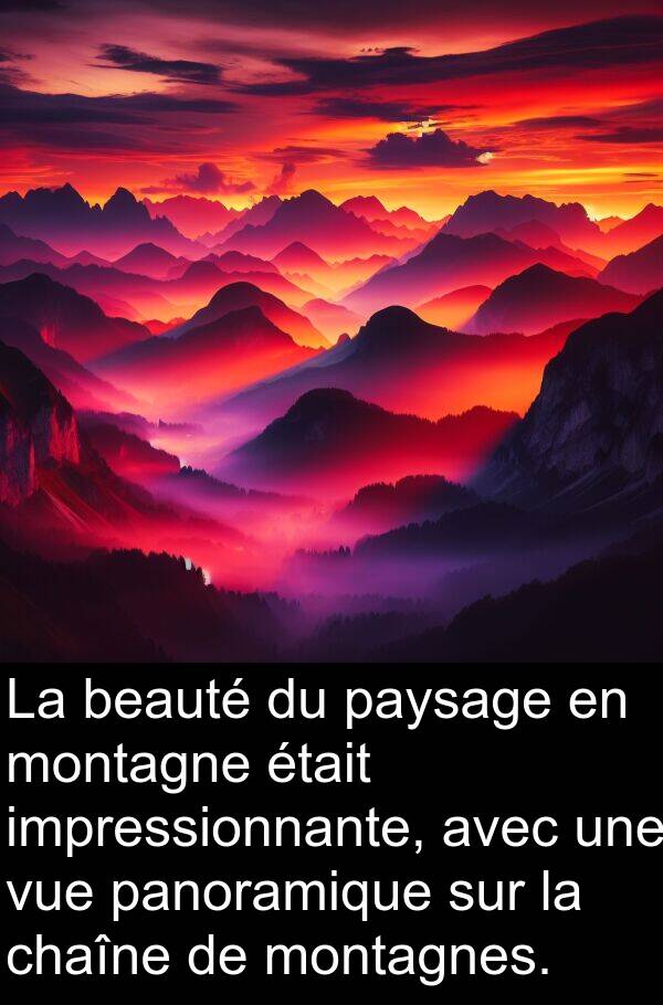 beauté: La beauté du paysage en montagne était impressionnante, avec une vue panoramique sur la chaîne de montagnes.