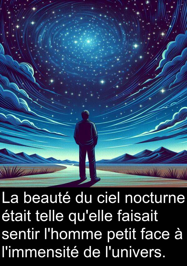 beauté: La beauté du ciel nocturne était telle qu'elle faisait sentir l'homme petit face à l'immensité de l'univers.