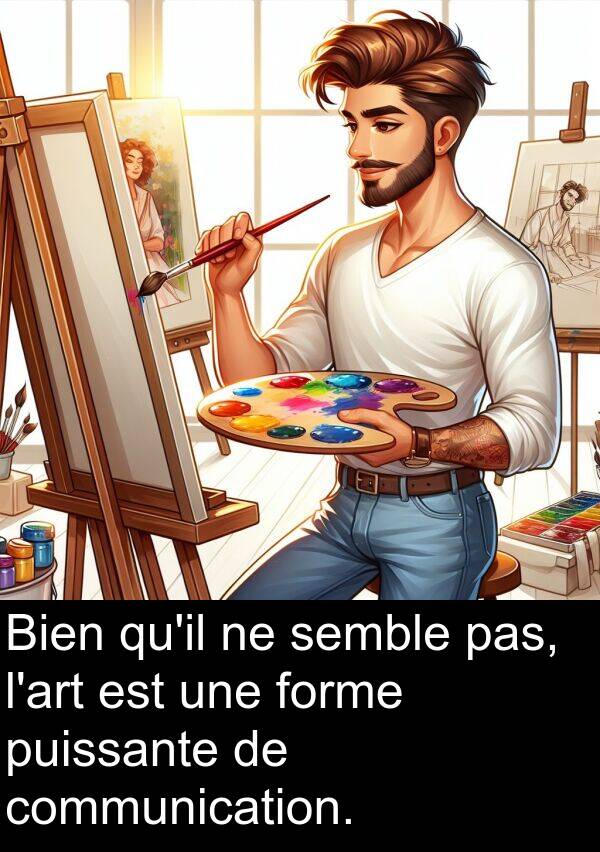 semble: Bien qu'il ne semble pas, l'art est une forme puissante de communication.