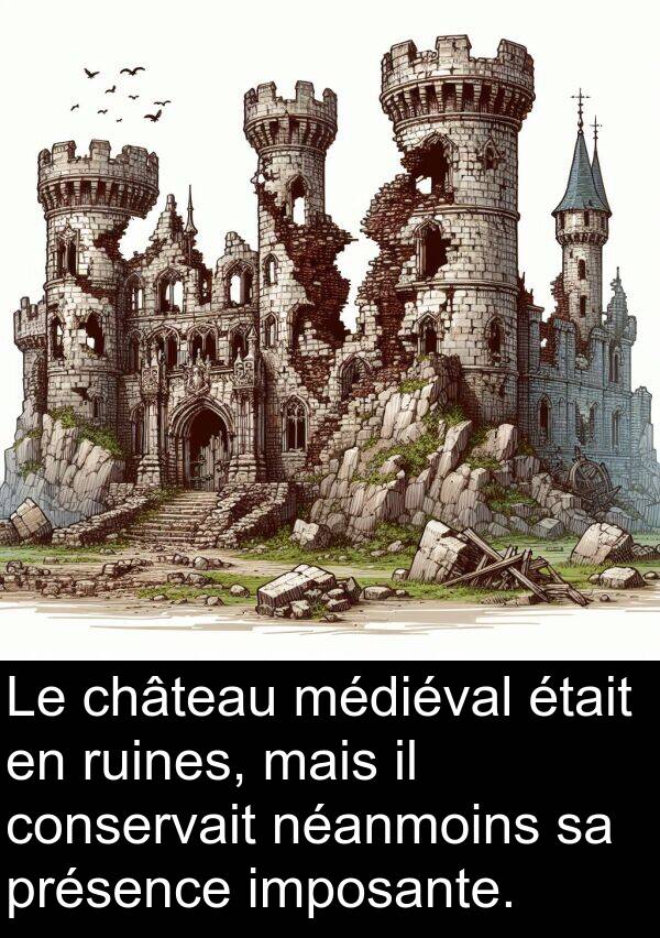 imposante: Le château médiéval était en ruines, mais il conservait néanmoins sa présence imposante.