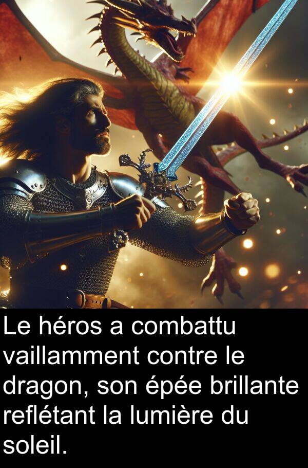 héros: Le héros a combattu vaillamment contre le dragon, son épée brillante reflétant la lumière du soleil.