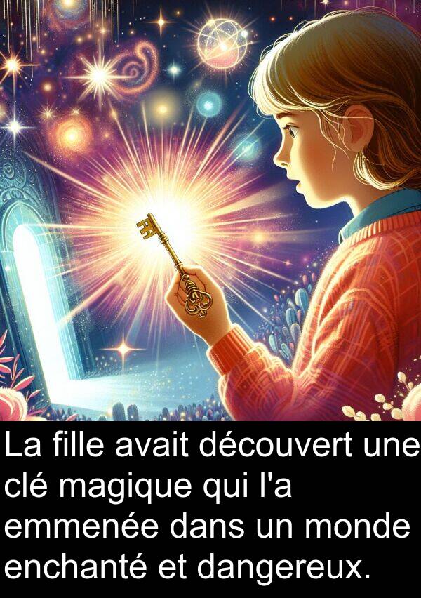 dangereux: La fille avait découvert une clé magique qui l'a emmenée dans un monde enchanté et dangereux.