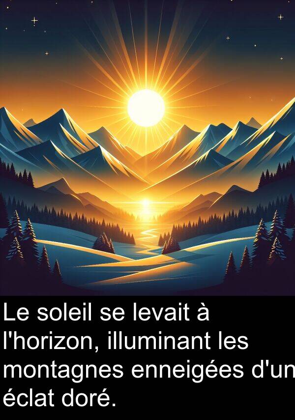 illuminant: Le soleil se levait à l'horizon, illuminant les montagnes enneigées d'un éclat doré.