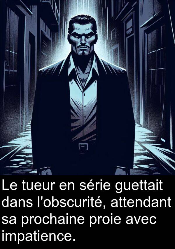 tueur: Le tueur en série guettait dans l'obscurité, attendant sa prochaine proie avec impatience.