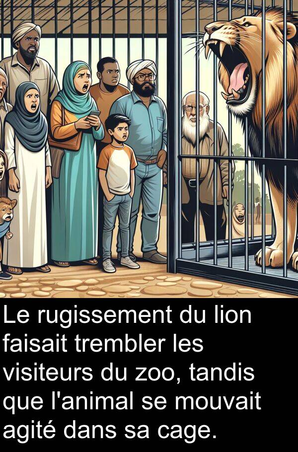 tandis: Le rugissement du lion faisait trembler les visiteurs du zoo, tandis que l'animal se mouvait agité dans sa cage.
