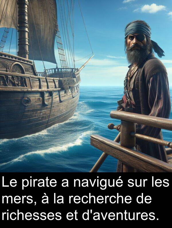 navigué: Le pirate a navigué sur les mers, à la recherche de richesses et d'aventures.