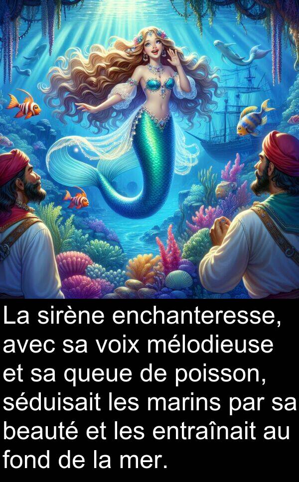 marins: La sirène enchanteresse, avec sa voix mélodieuse et sa queue de poisson, séduisait les marins par sa beauté et les entraînait au fond de la mer.