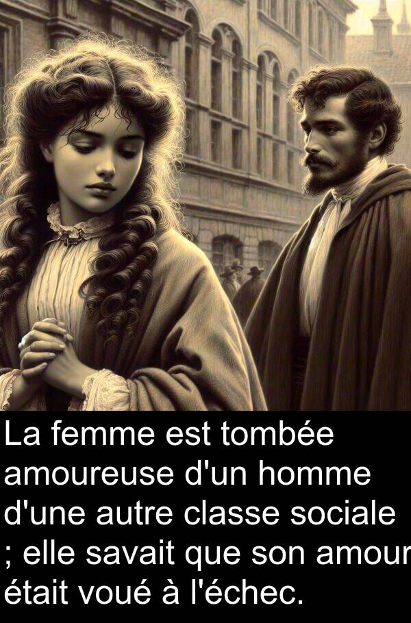 tombée: La femme est tombée amoureuse d'un homme d'une autre classe sociale ; elle savait que son amour était voué à l'échec.