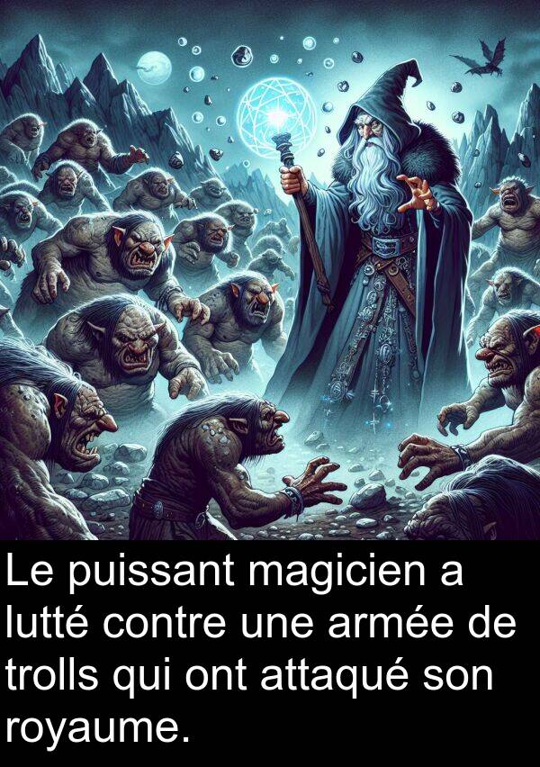 magicien: Le puissant magicien a lutté contre une armée de trolls qui ont attaqué son royaume.