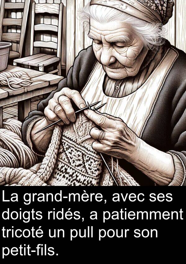 ridés: La grand-mère, avec ses doigts ridés, a patiemment tricoté un pull pour son petit-fils.