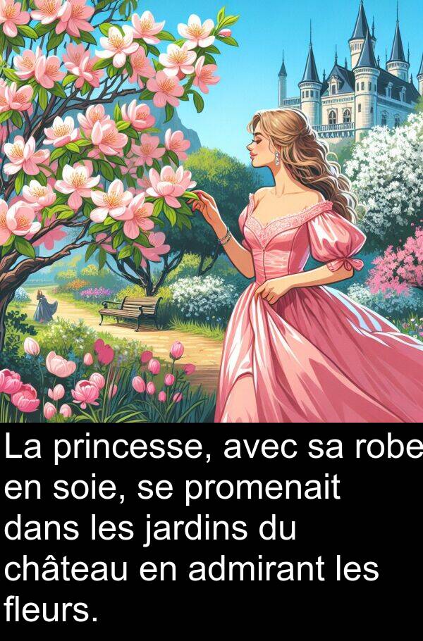 jardins: La princesse, avec sa robe en soie, se promenait dans les jardins du château en admirant les fleurs.