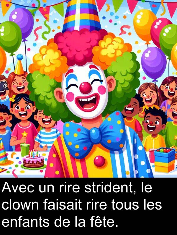enfants: Avec un rire strident, le clown faisait rire tous les enfants de la fête.