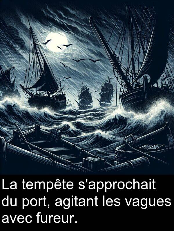 fureur: La tempête s'approchait du port, agitant les vagues avec fureur.
