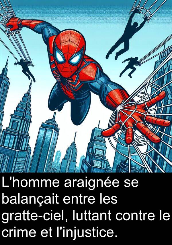 balançait: L'homme araignée se balançait entre les gratte-ciel, luttant contre le crime et l'injustice.