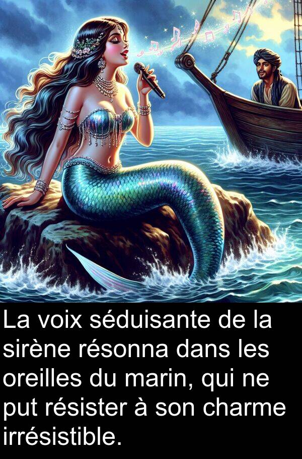 charme: La voix séduisante de la sirène résonna dans les oreilles du marin, qui ne put résister à son charme irrésistible.