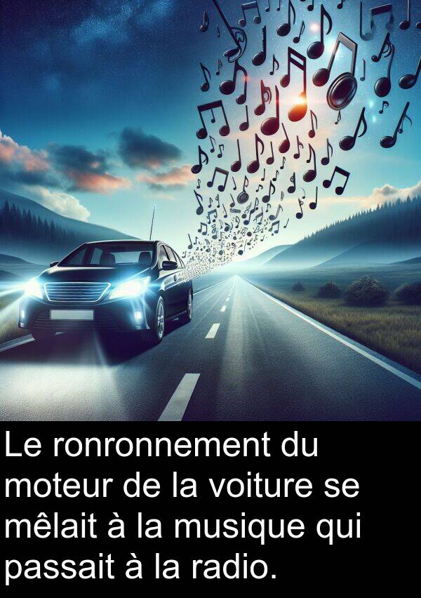 radio: Le ronronnement du moteur de la voiture se mêlait à la musique qui passait à la radio.