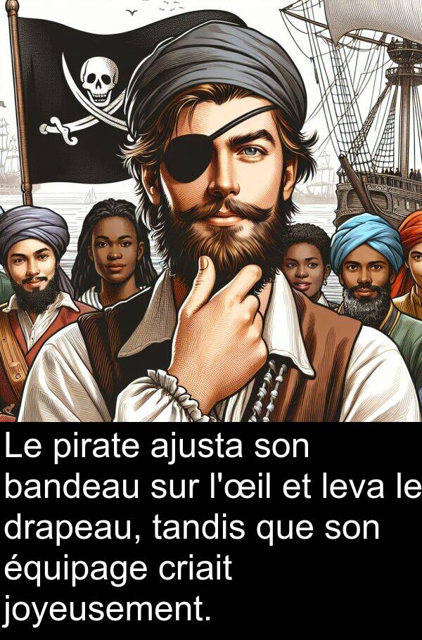 tandis: Le pirate ajusta son bandeau sur l'œil et leva le drapeau, tandis que son équipage criait joyeusement.