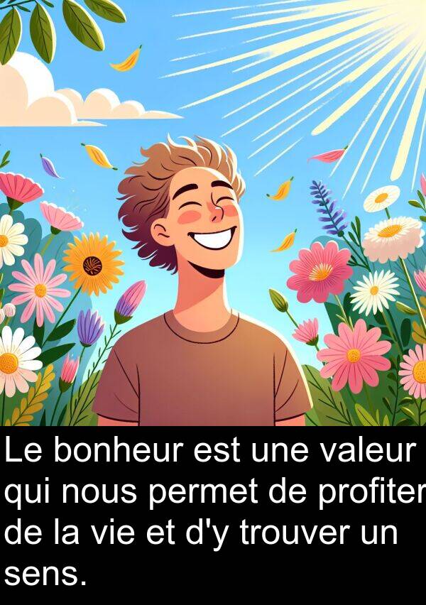 valeur: Le bonheur est une valeur qui nous permet de profiter de la vie et d'y trouver un sens.