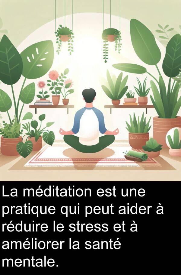 méditation: La méditation est une pratique qui peut aider à réduire le stress et à améliorer la santé mentale.