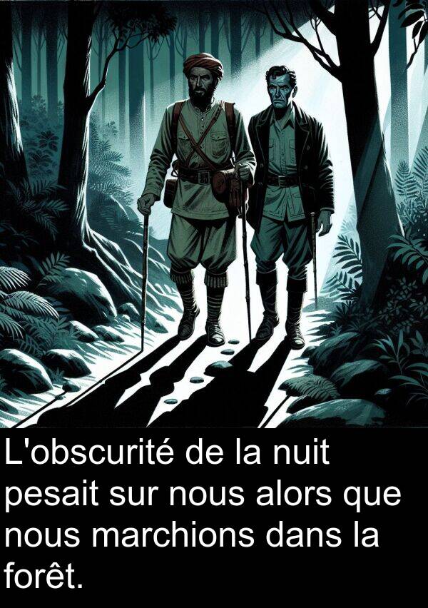 marchions: L'obscurité de la nuit pesait sur nous alors que nous marchions dans la forêt.