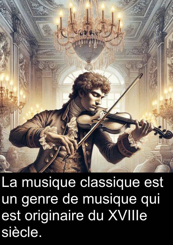 genre: La musique classique est un genre de musique qui est originaire du XVIIIe siècle.