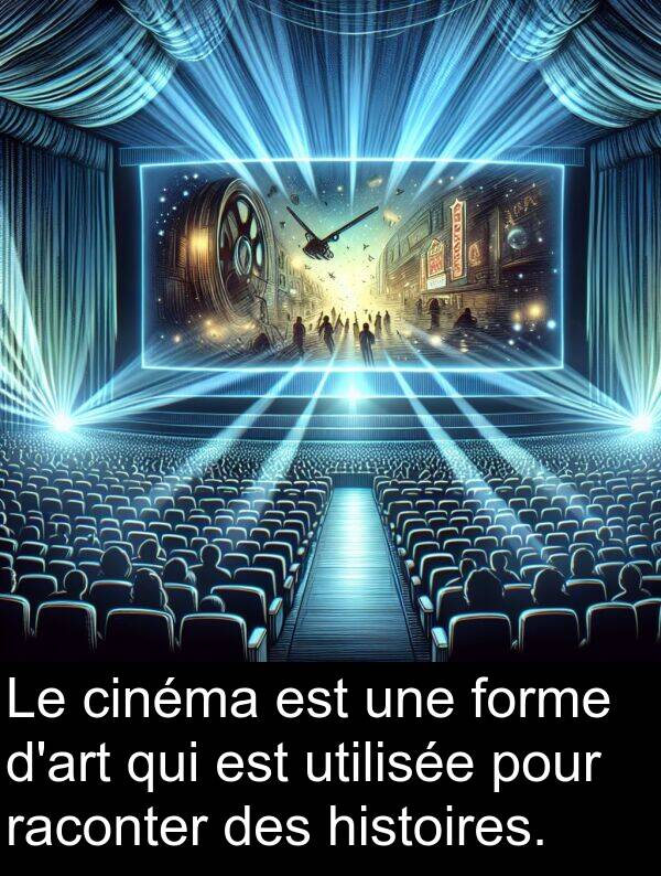 raconter: Le cinéma est une forme d'art qui est utilisée pour raconter des histoires.