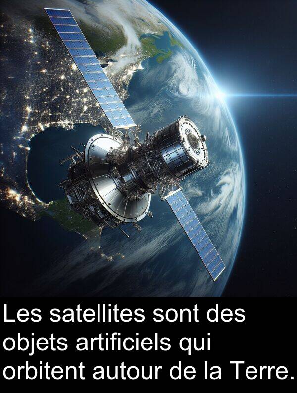 satellites: Les satellites sont des objets artificiels qui orbitent autour de la Terre.