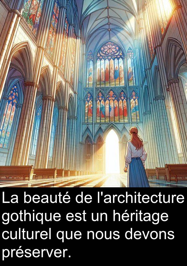 beauté: La beauté de l'architecture gothique est un héritage culturel que nous devons préserver.