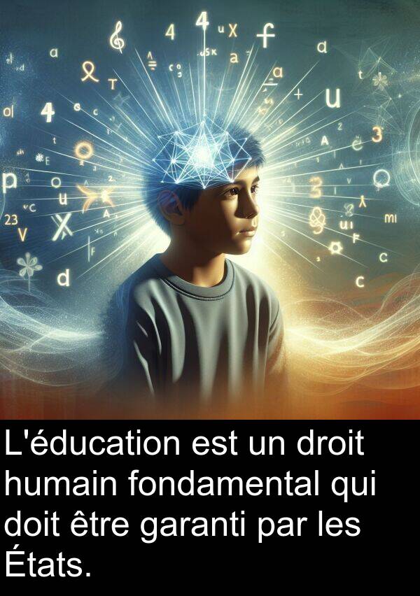garanti: L'éducation est un droit humain fondamental qui doit être garanti par les États.