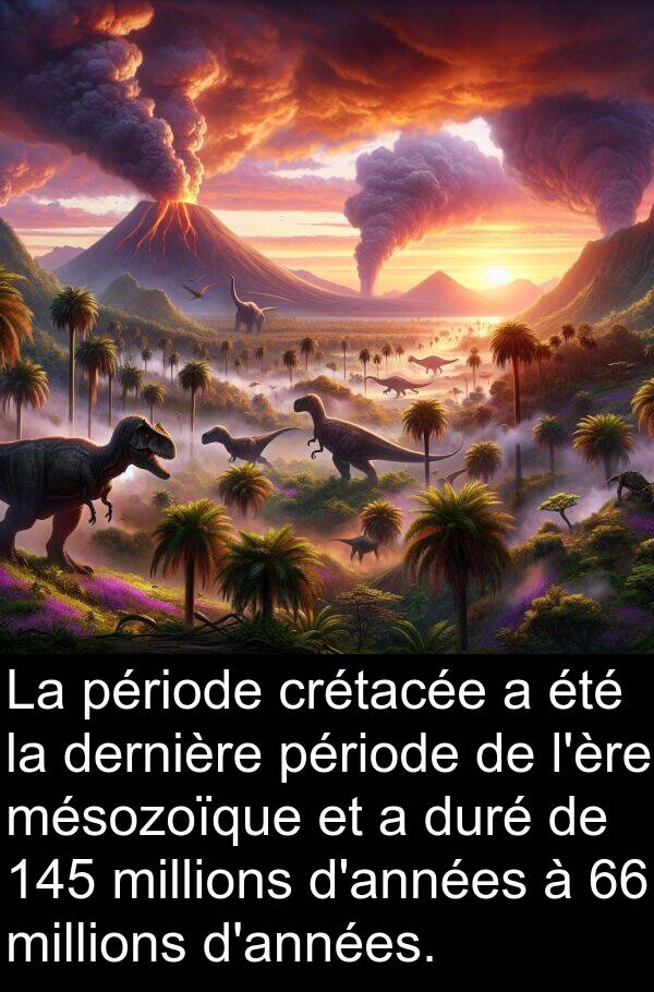 mésozoïque: La période crétacée a été la dernière période de l'ère mésozoïque et a duré de 145 millions d'années à 66 millions d'années.