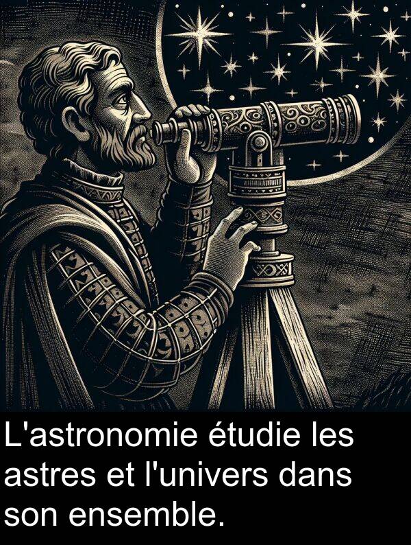 astres: L'astronomie étudie les astres et l'univers dans son ensemble.