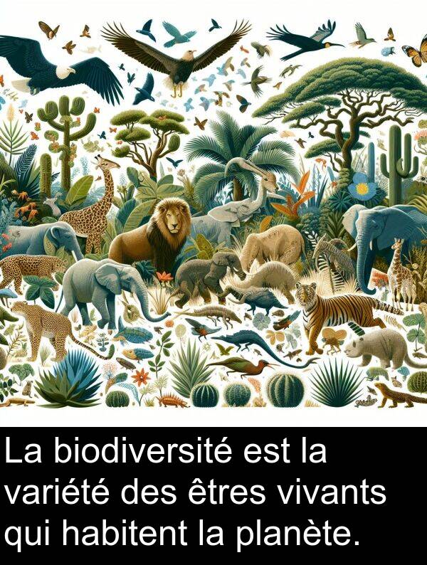 vivants: La biodiversité est la variété des êtres vivants qui habitent la planète.