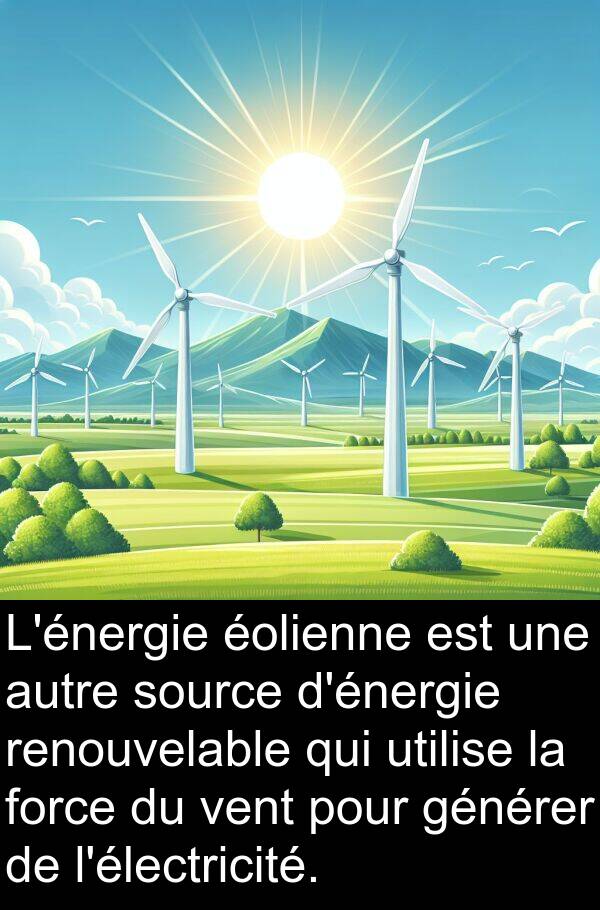 renouvelable: L'énergie éolienne est une autre source d'énergie renouvelable qui utilise la force du vent pour générer de l'électricité.